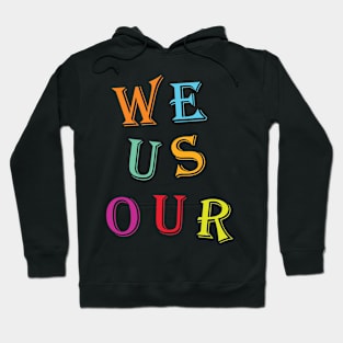 WE US OUR Hoodie